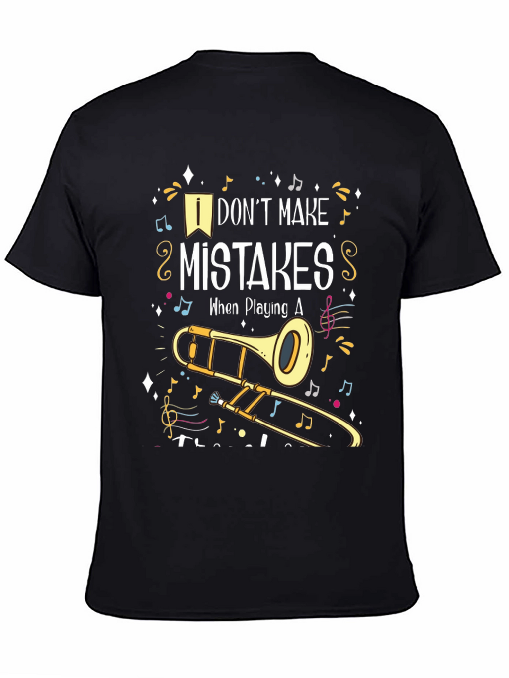 Musical Trombone T-Shirt: I Dont Make Mistakes!