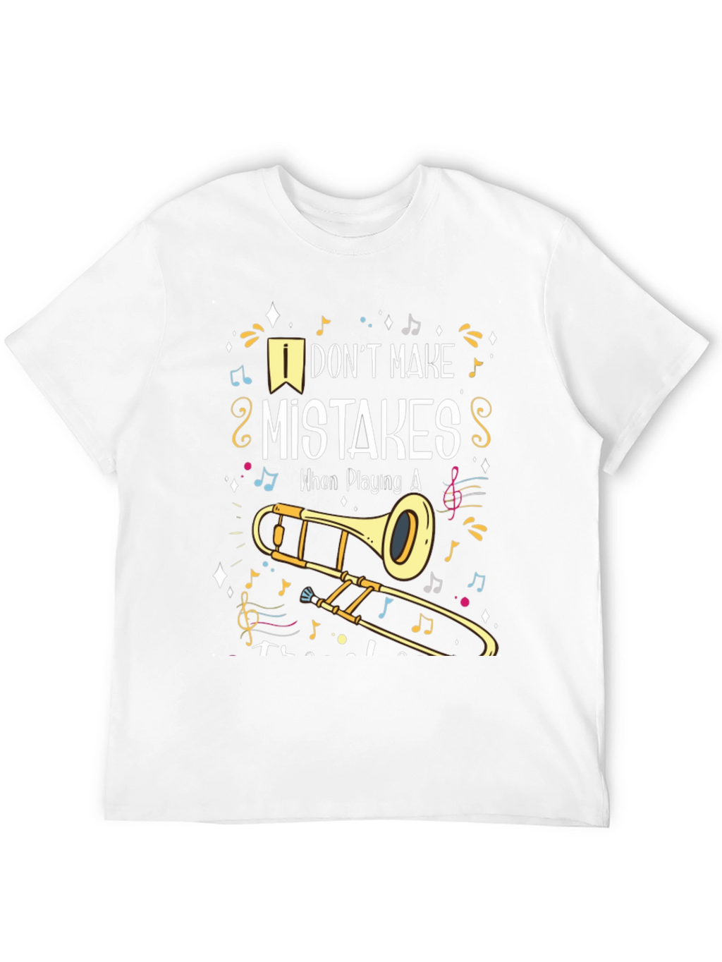 Musical Trombone T-Shirt: I Dont Make Mistakes!