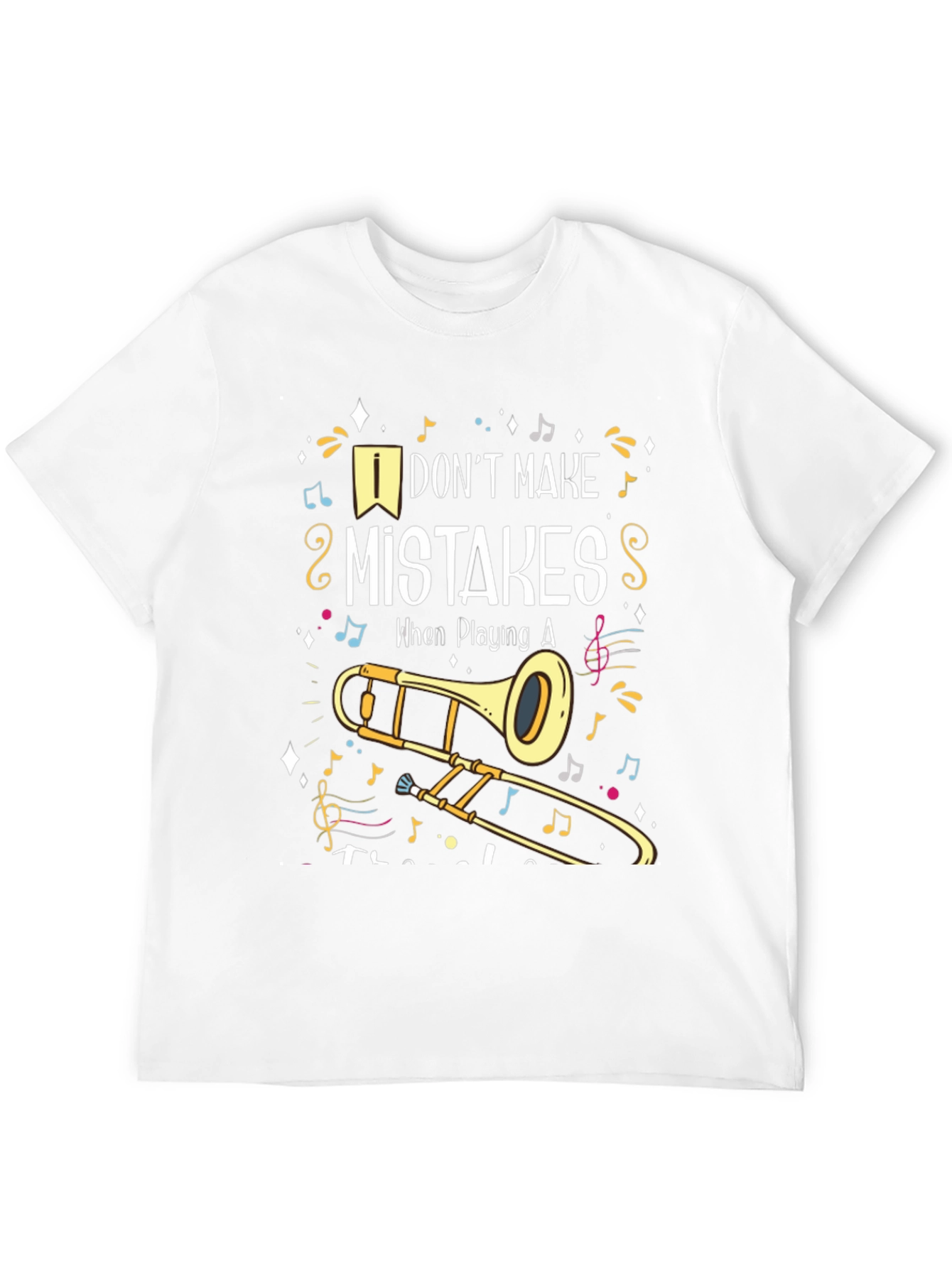 Musical Trombone T-Shirt: I Dont Make Mistakes!