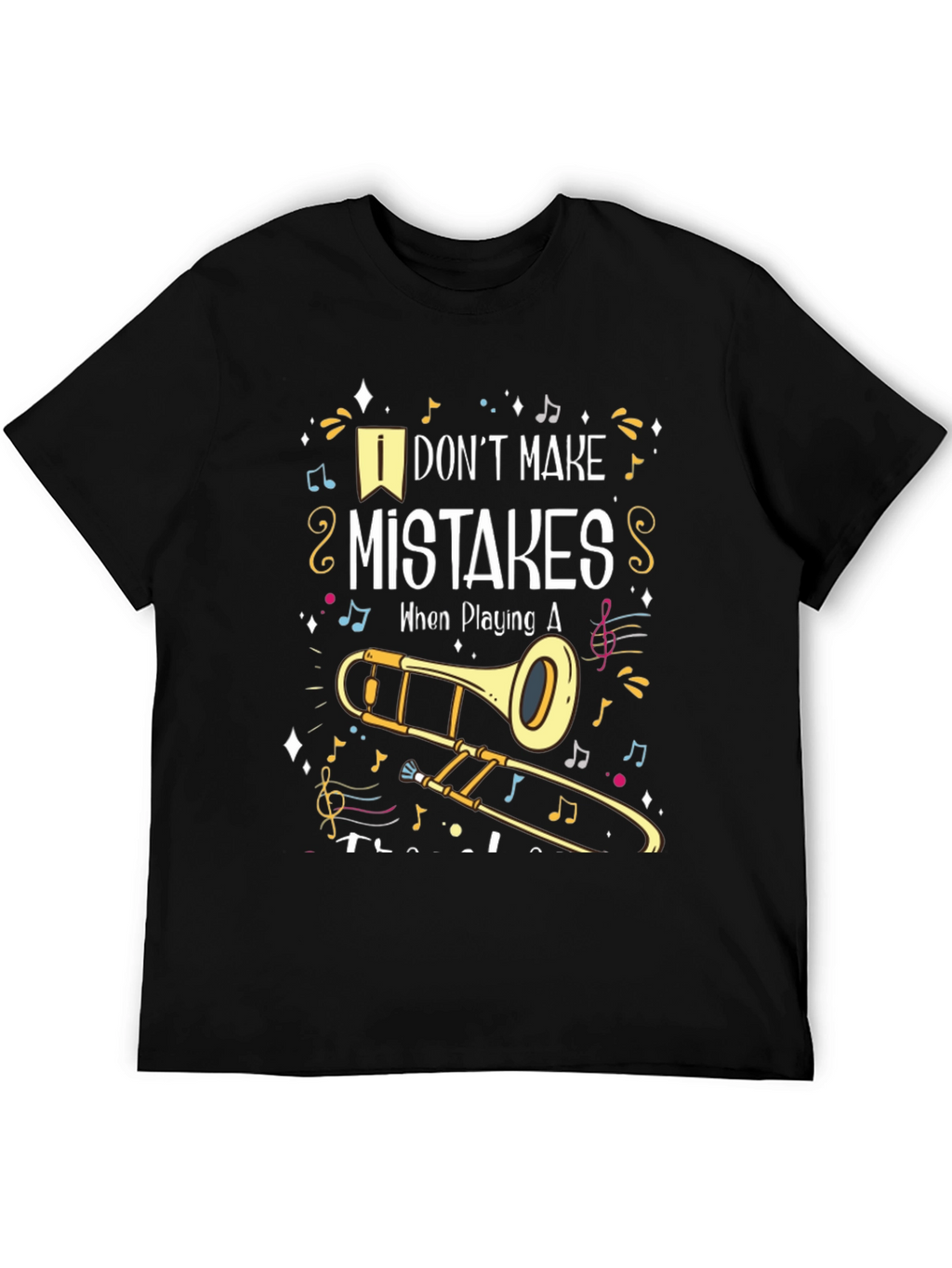 Musical Trombone T-Shirt: I Dont Make Mistakes!
