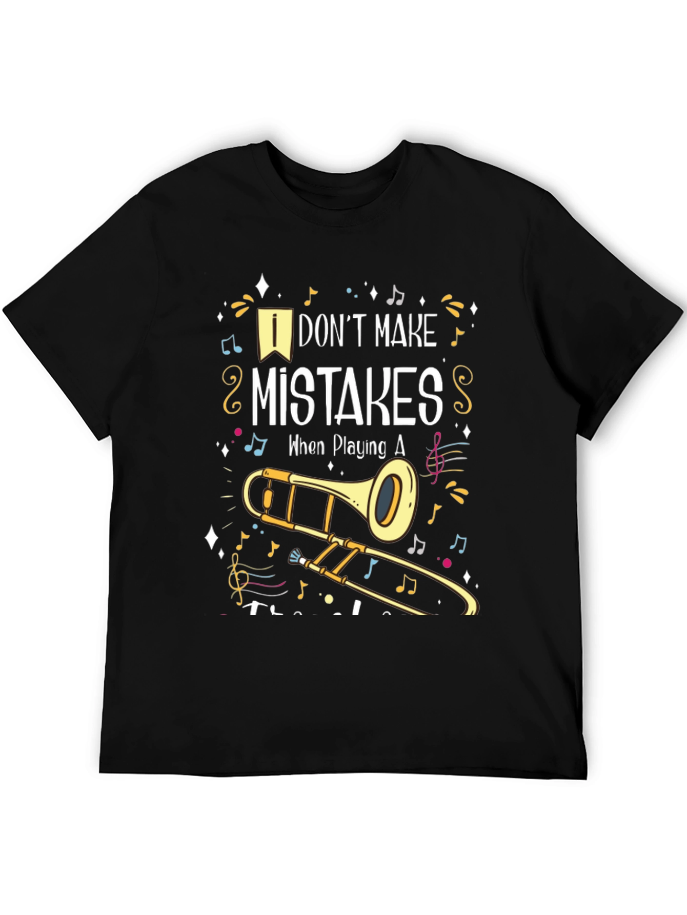 Musical Trombone T-Shirt: I Dont Make Mistakes!