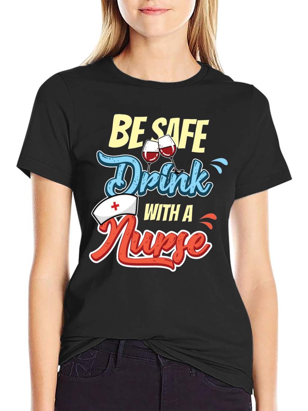 Be Safe Drink with a Nurse T-Shirt