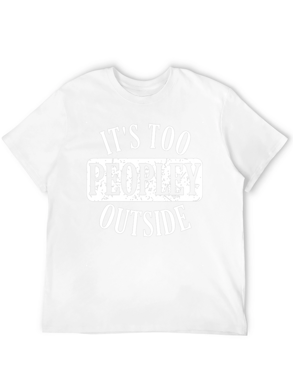 Its Too Peopley Outside Graphic T-Shirt