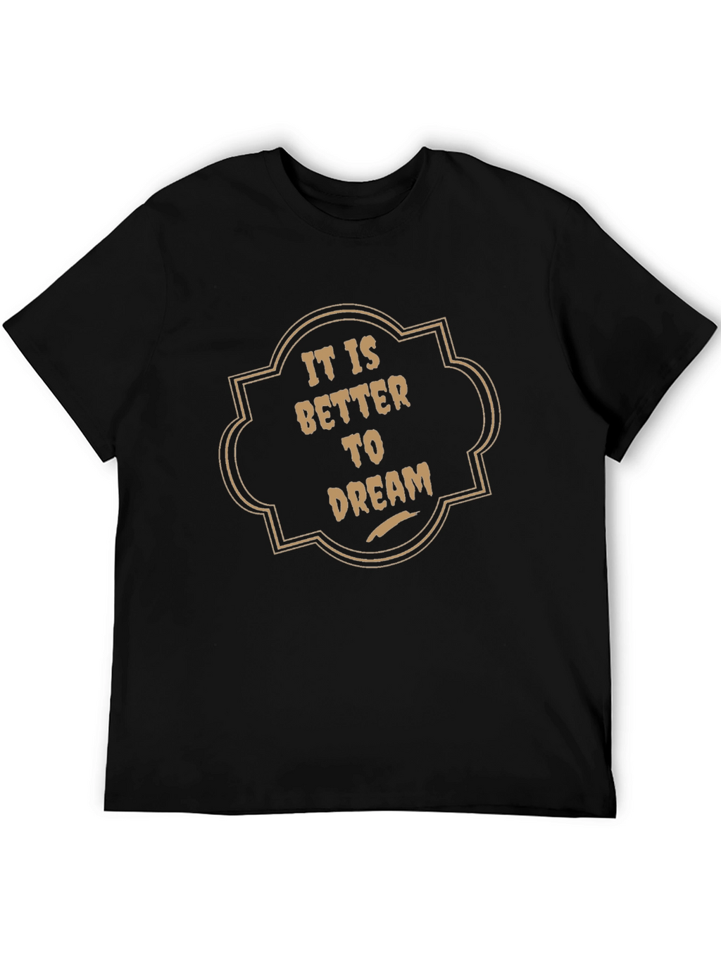 It is Better to Dream Graphic T-Shirt
