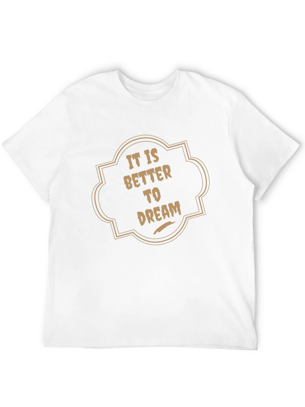 It is Better to Dream Graphic T-Shirt