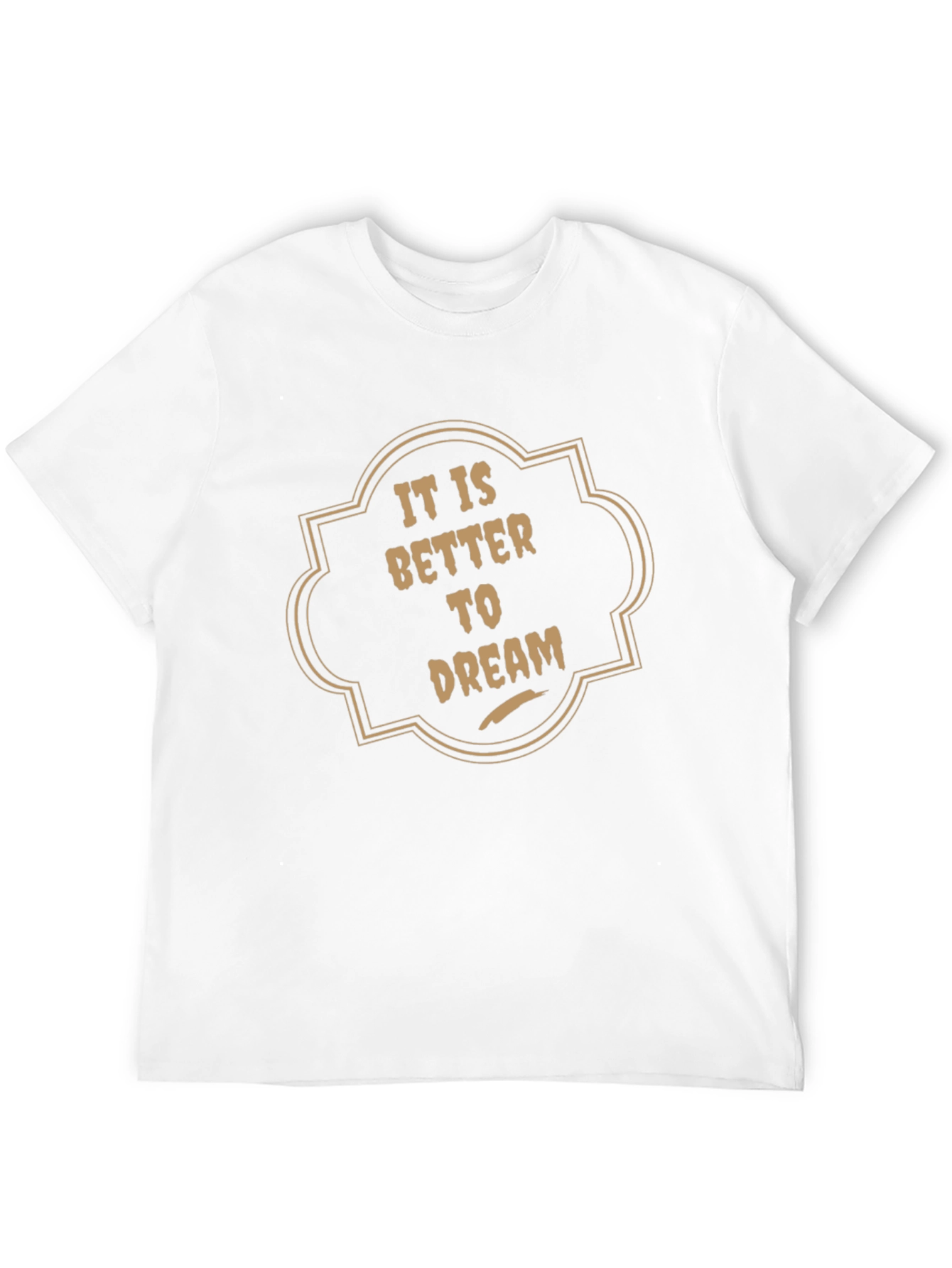 It is Better to Dream Graphic T-Shirt