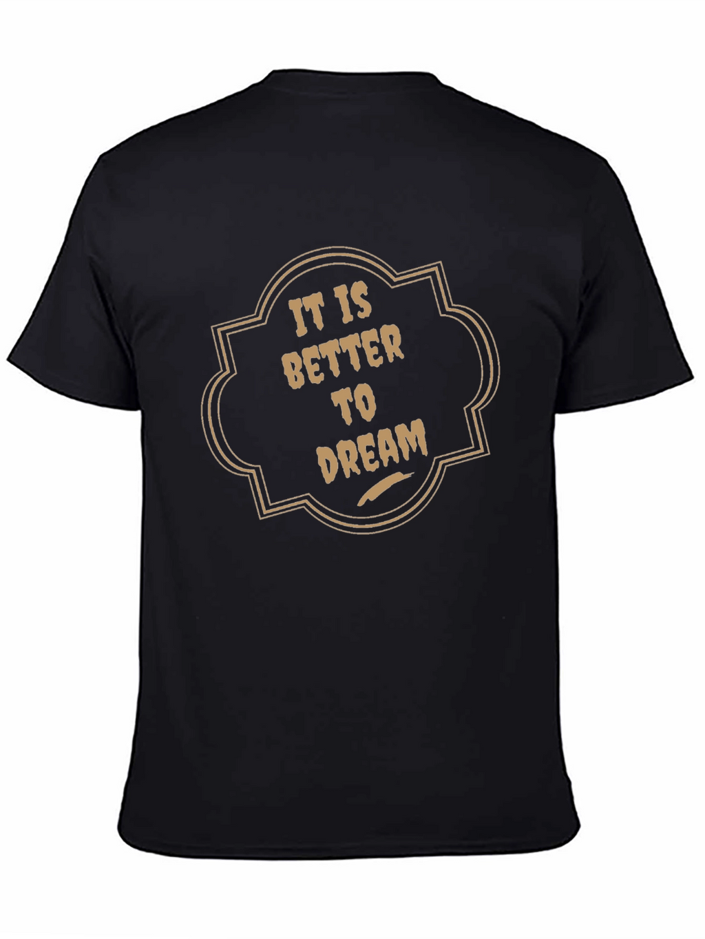 It is Better to Dream Graphic T-Shirt
