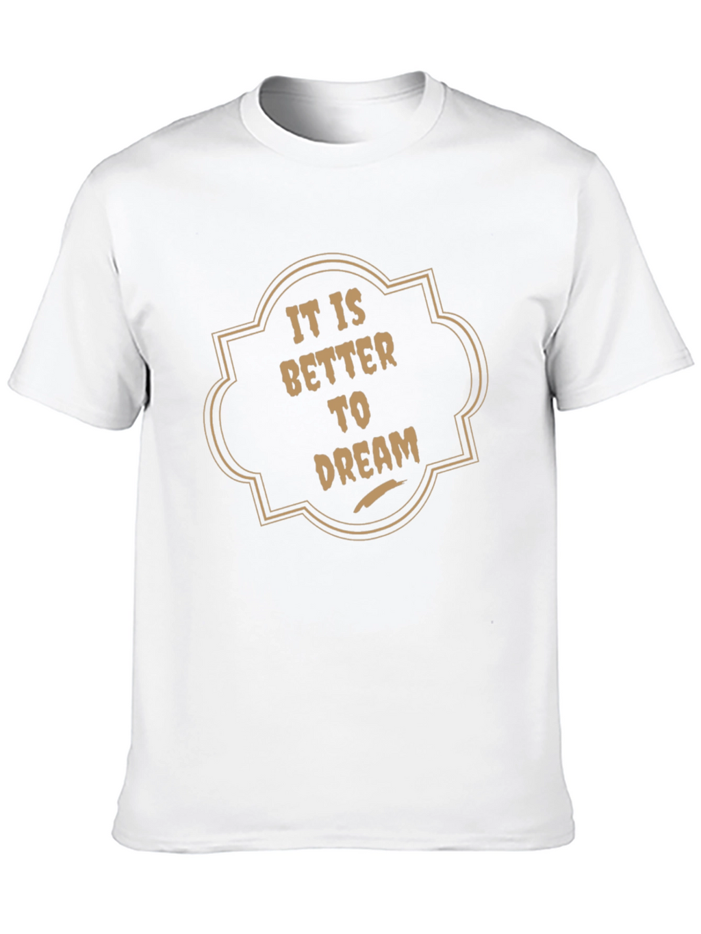 It is Better to Dream Graphic T-Shirt