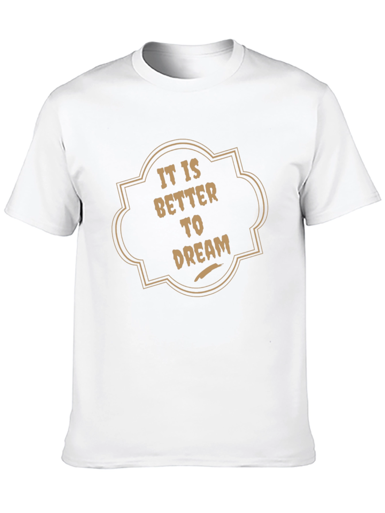 It is Better to Dream Graphic T-Shirt