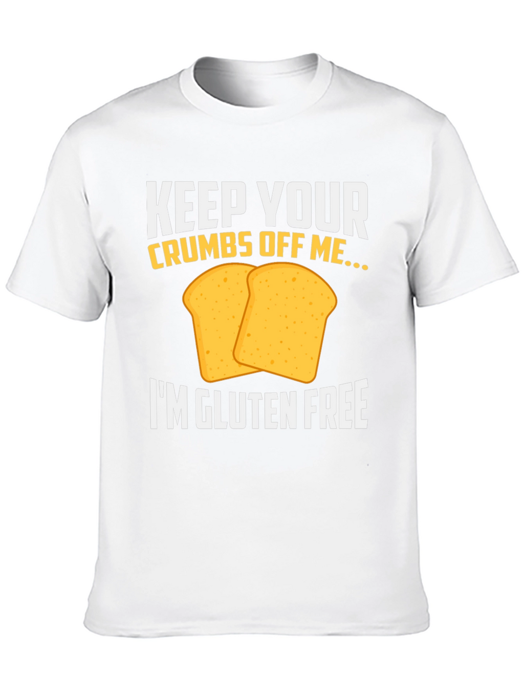 Gluten-Free T-Shirt: Keep Your Crumbs Off Me