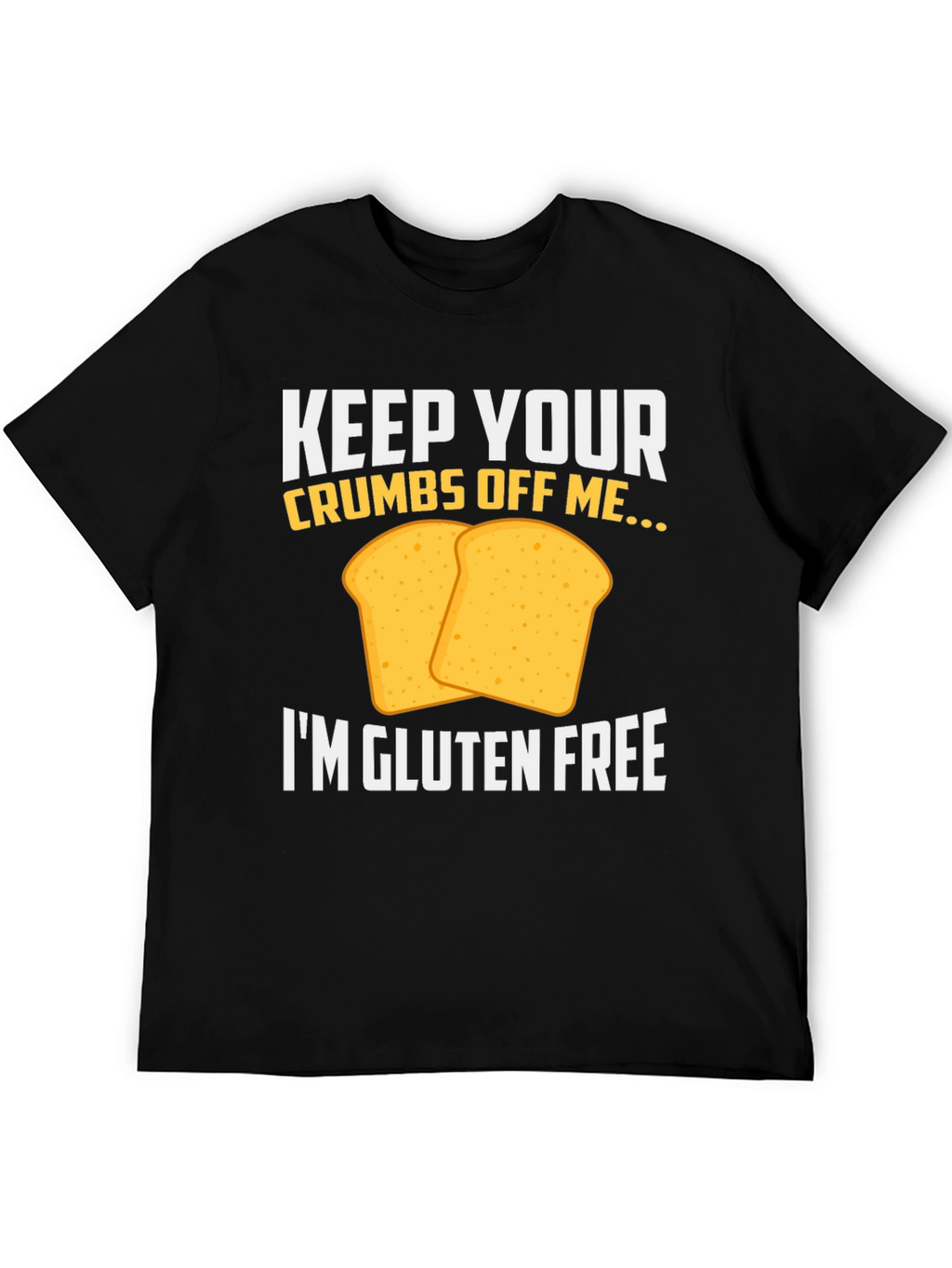 Gluten-Free T-Shirt: Keep Your Crumbs Off Me