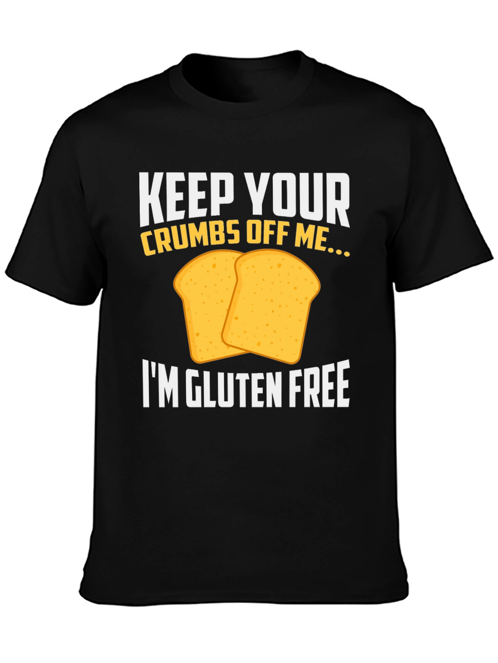Gluten-Free T-Shirt: Keep Your Crumbs Off Me