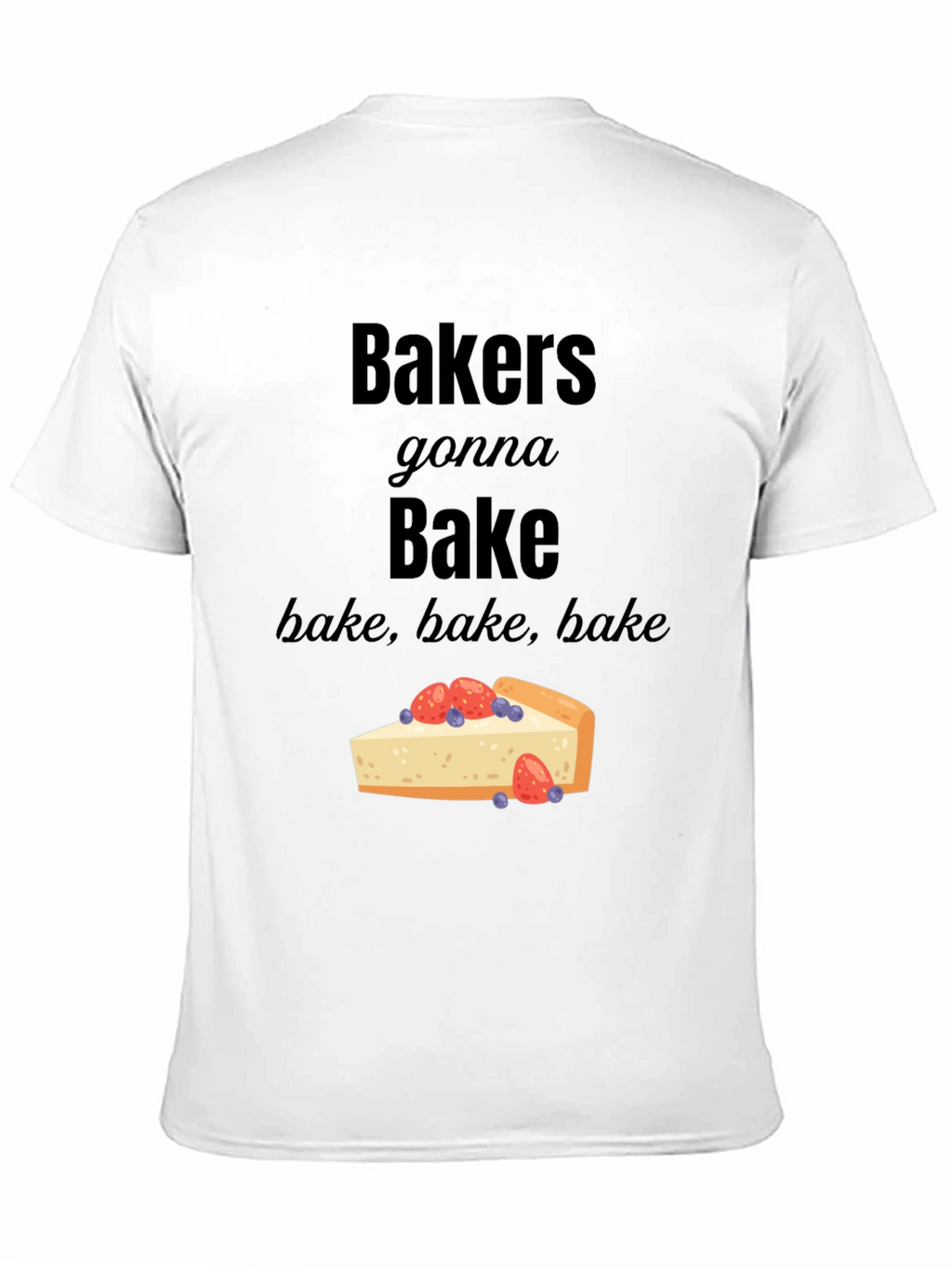 Bakers Gonna Bake T-Shirt - Foodie Tee