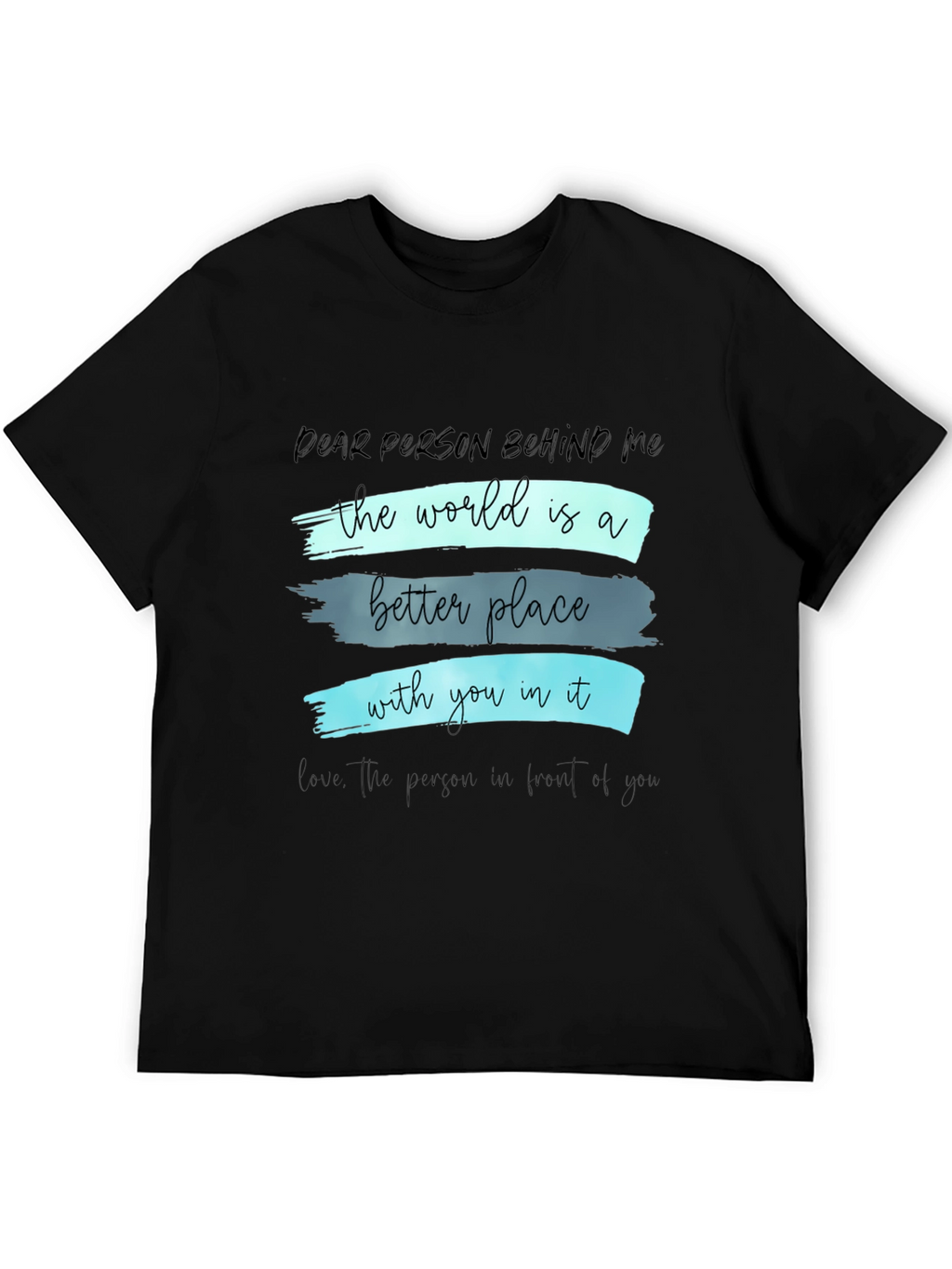 Inspirational Graphic T-Shirt - Dear Person Behind Me