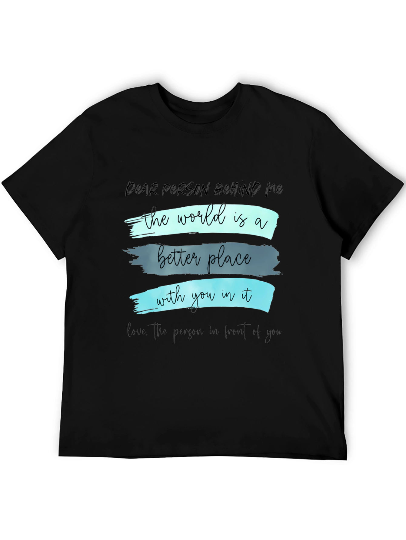 Inspirational Graphic T-Shirt - Dear Person Behind Me
