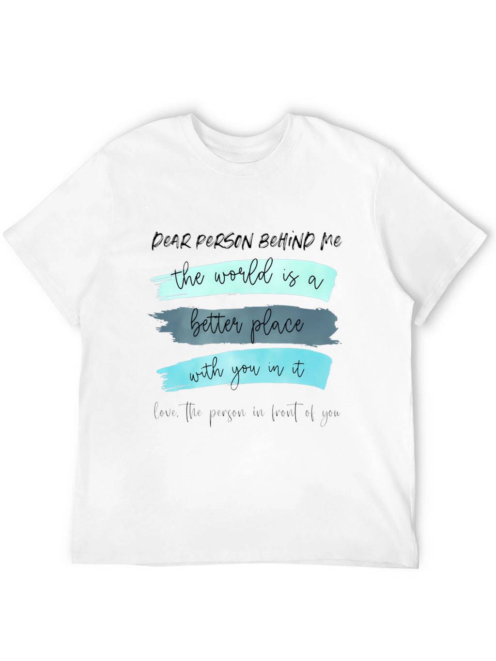 Inspirational Graphic T-Shirt - Dear Person Behind Me