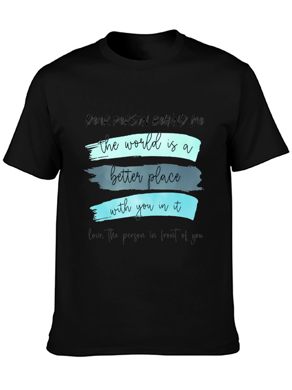 Inspirational Graphic T-Shirt - Dear Person Behind Me