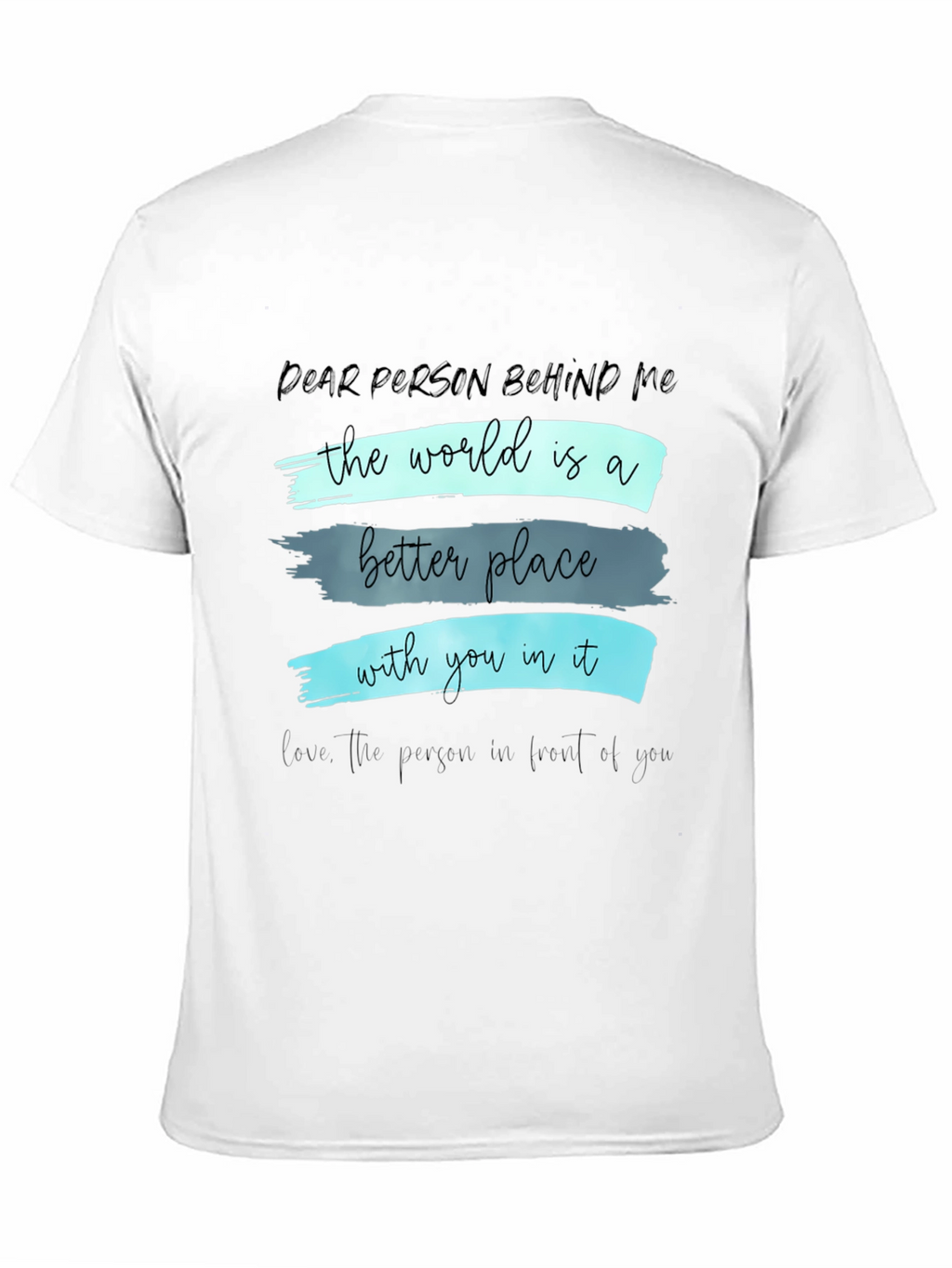 Inspirational Graphic T-Shirt - Dear Person Behind Me