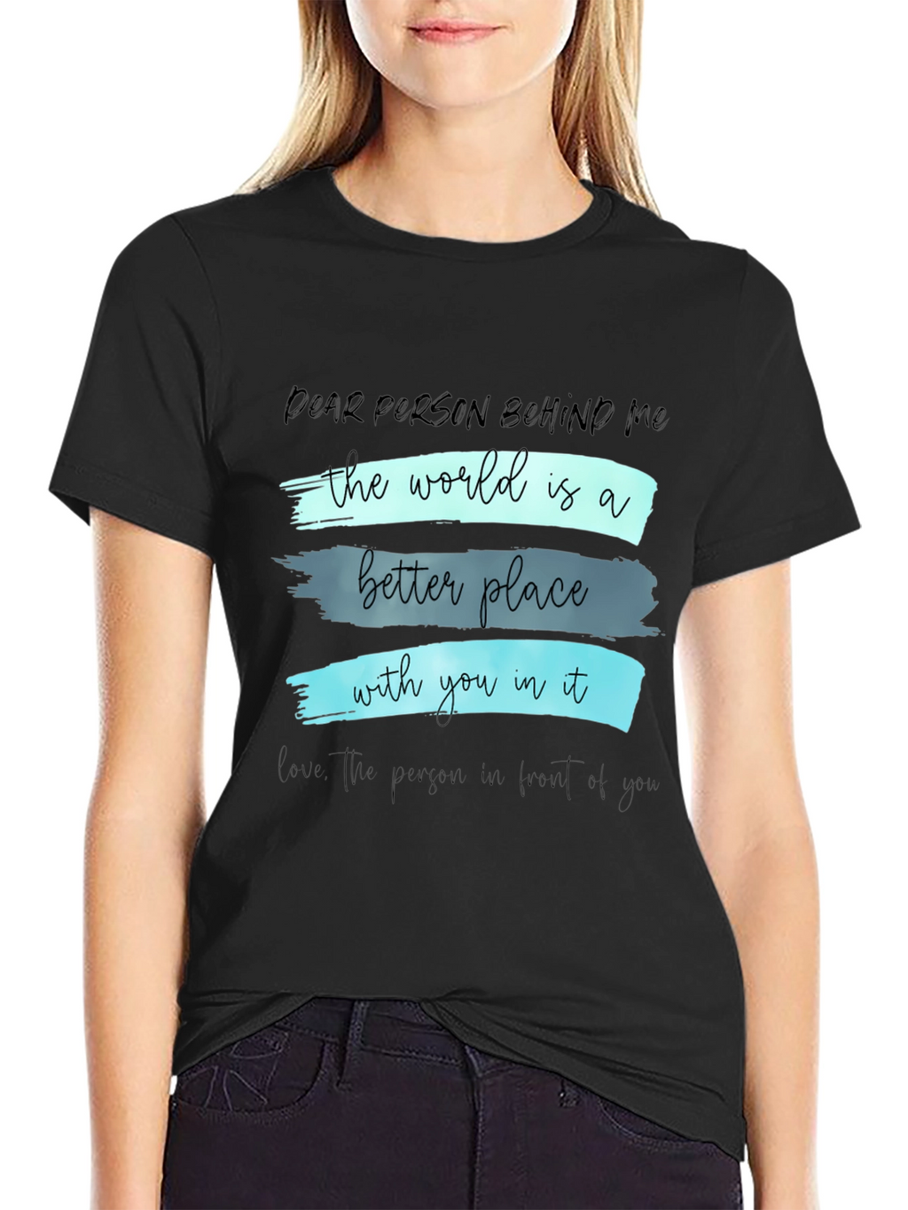 Inspirational Graphic T-Shirt - Dear Person Behind Me