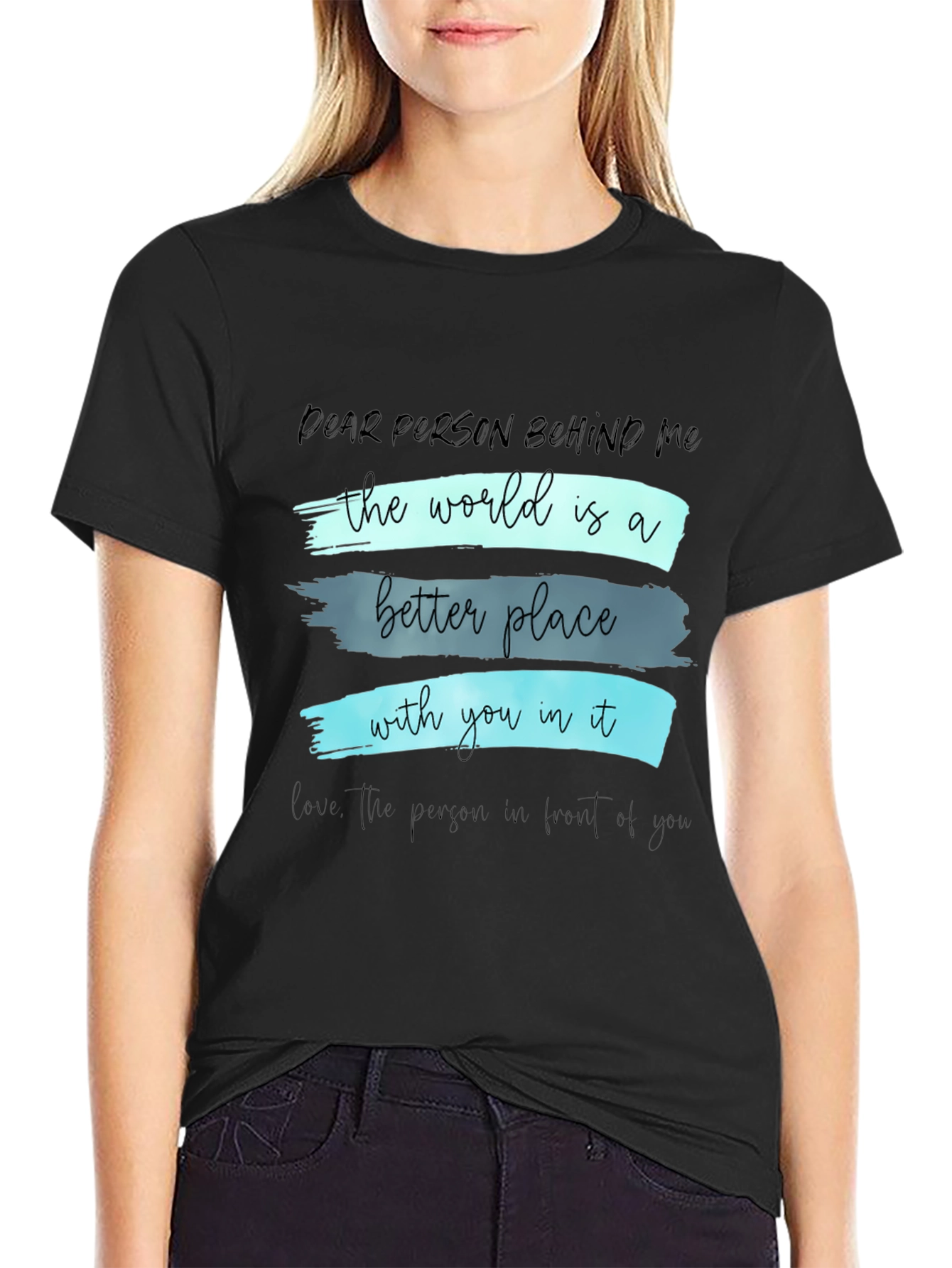 Inspirational Graphic T-Shirt - Dear Person Behind Me