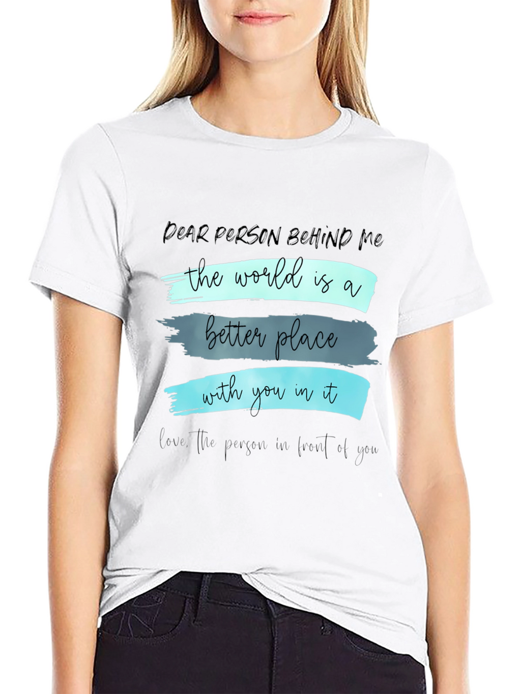 Inspirational Graphic T-Shirt - Dear Person Behind Me