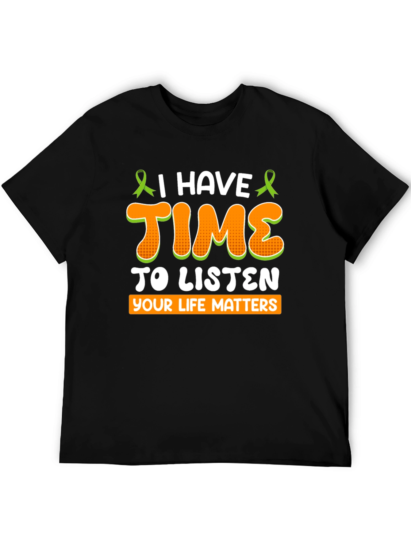 I Have Time To Listen T-Shirt - Mental Health Awareness