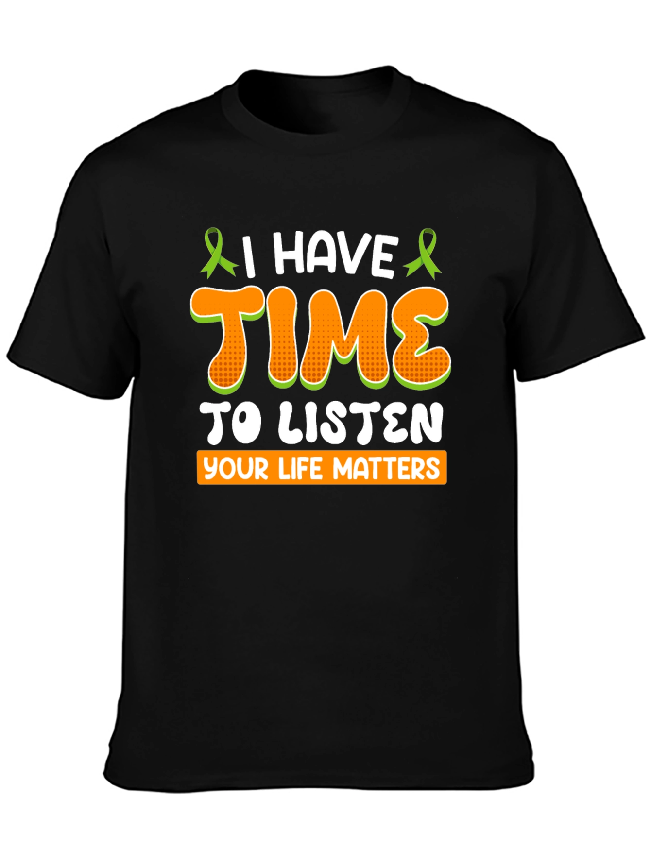 I Have Time To Listen T-Shirt - Mental Health Awareness