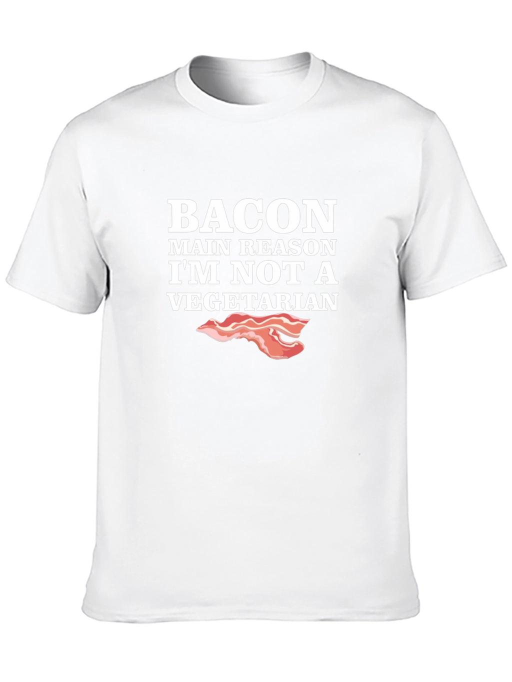 Bacon Main Reason Im Not Vegetarian T-Shirt