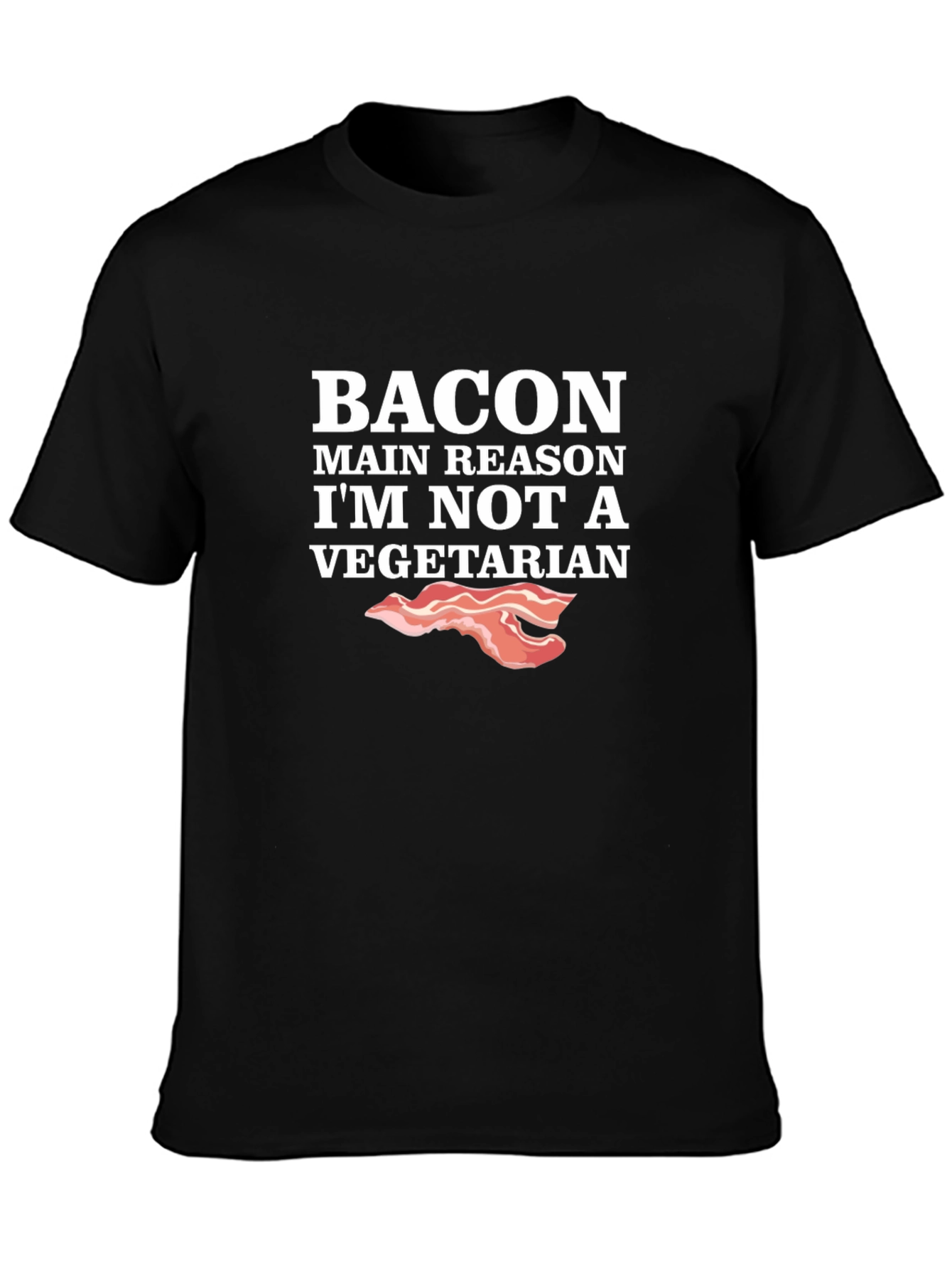 Bacon Main Reason Im Not Vegetarian T-Shirt