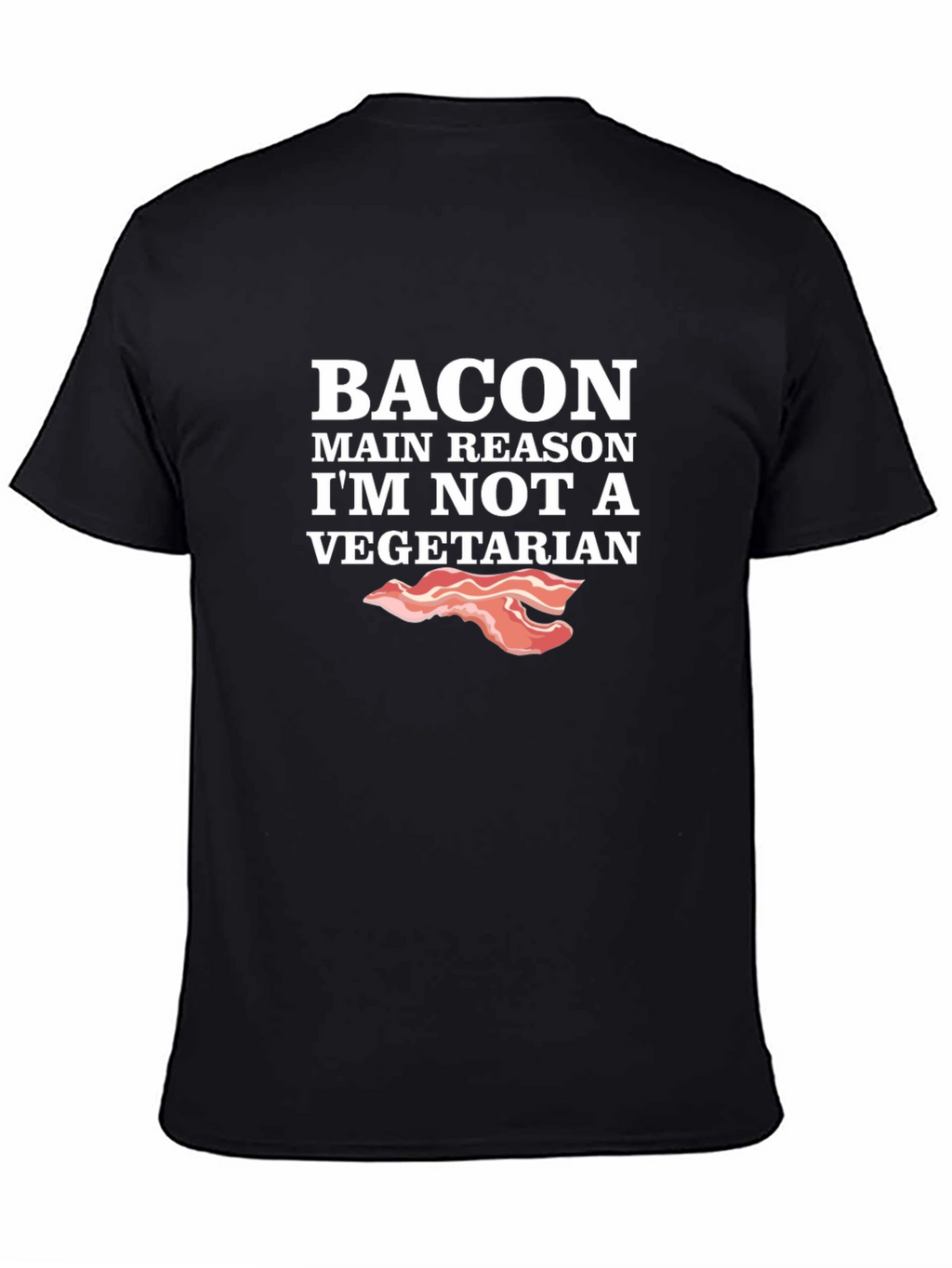 Bacon Main Reason Im Not Vegetarian T-Shirt
