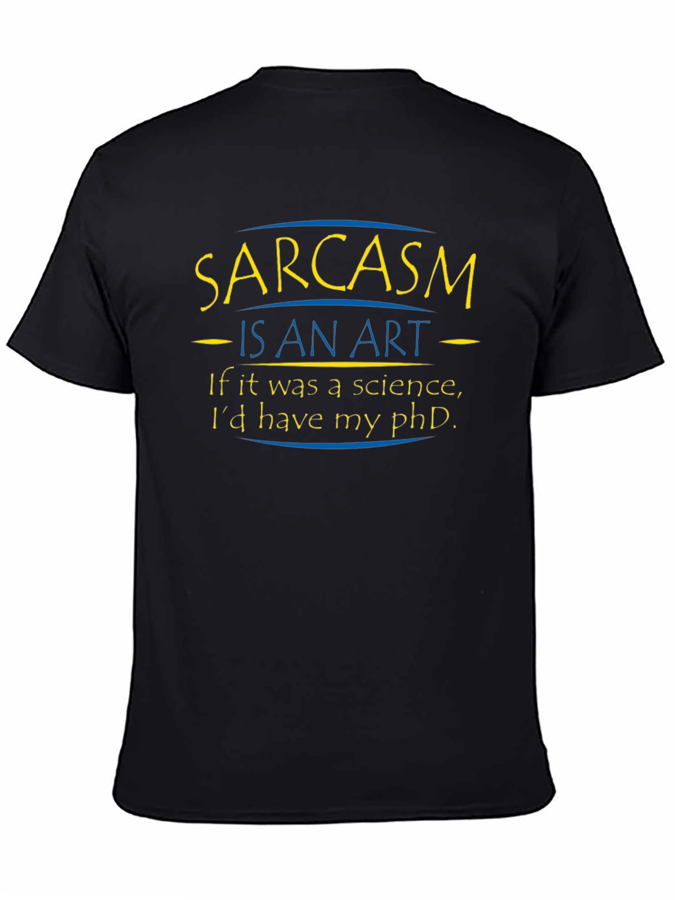 Sarcasm is an Art T-Shirt - Funny PhD Humor Tee