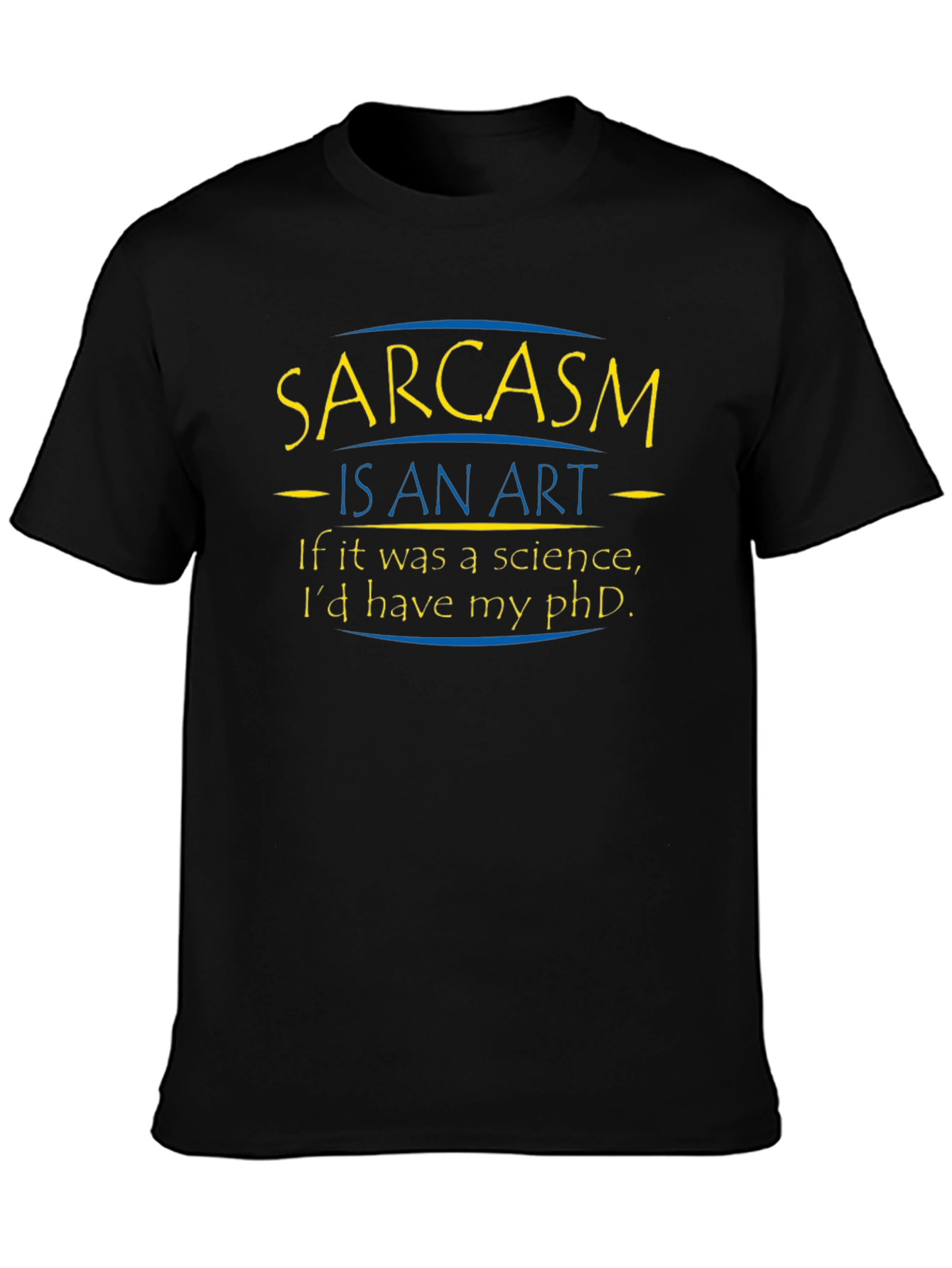 Sarcasm is an Art T-Shirt - Funny PhD Humor Tee