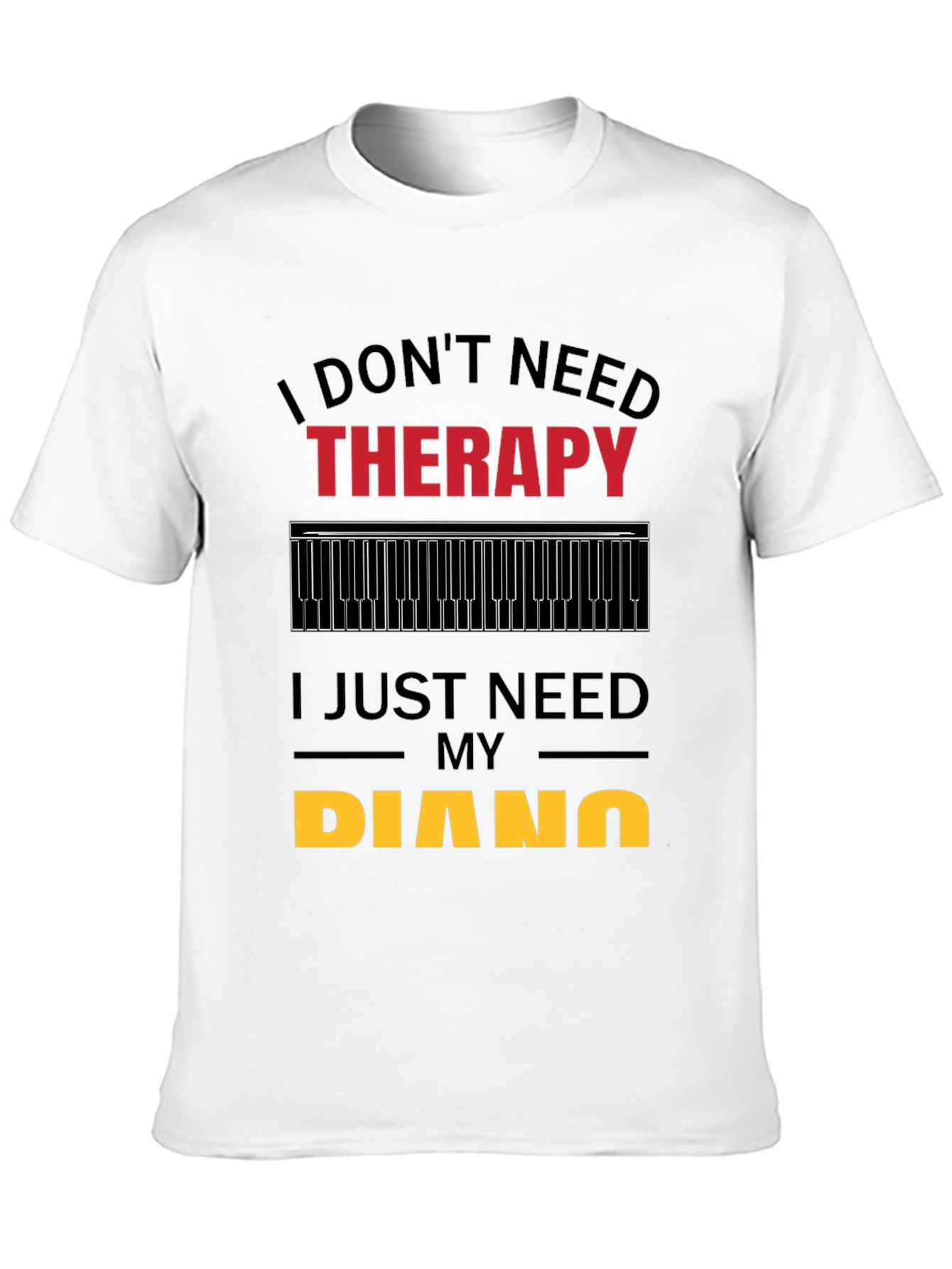 I Dont Need Therapy Piano Player T-Shirt