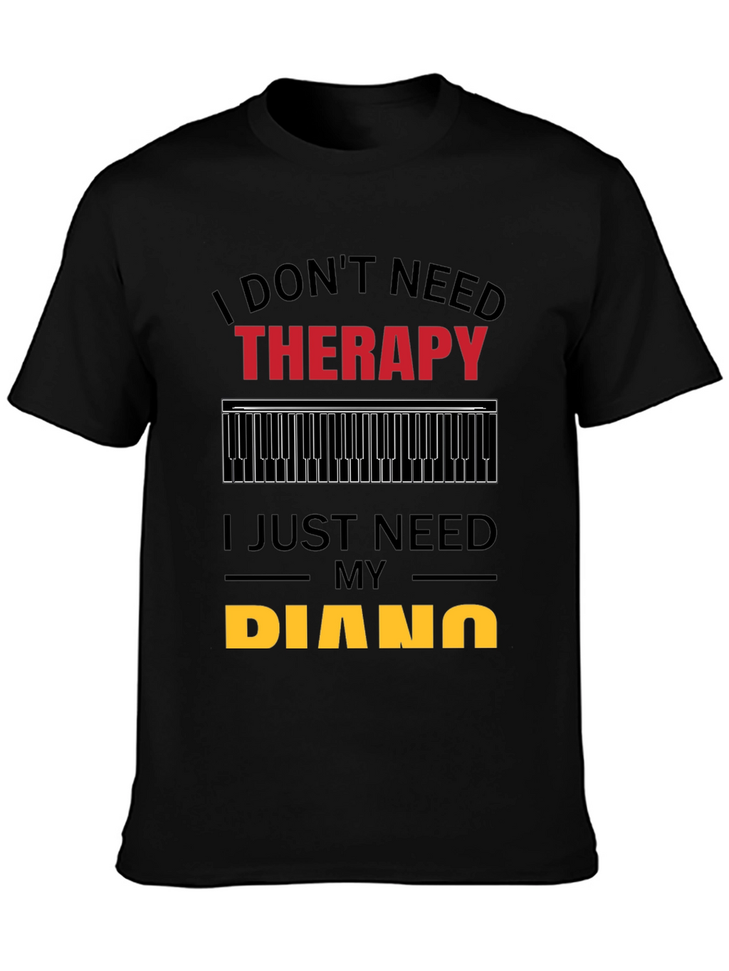 I Dont Need Therapy Piano Player T-Shirt