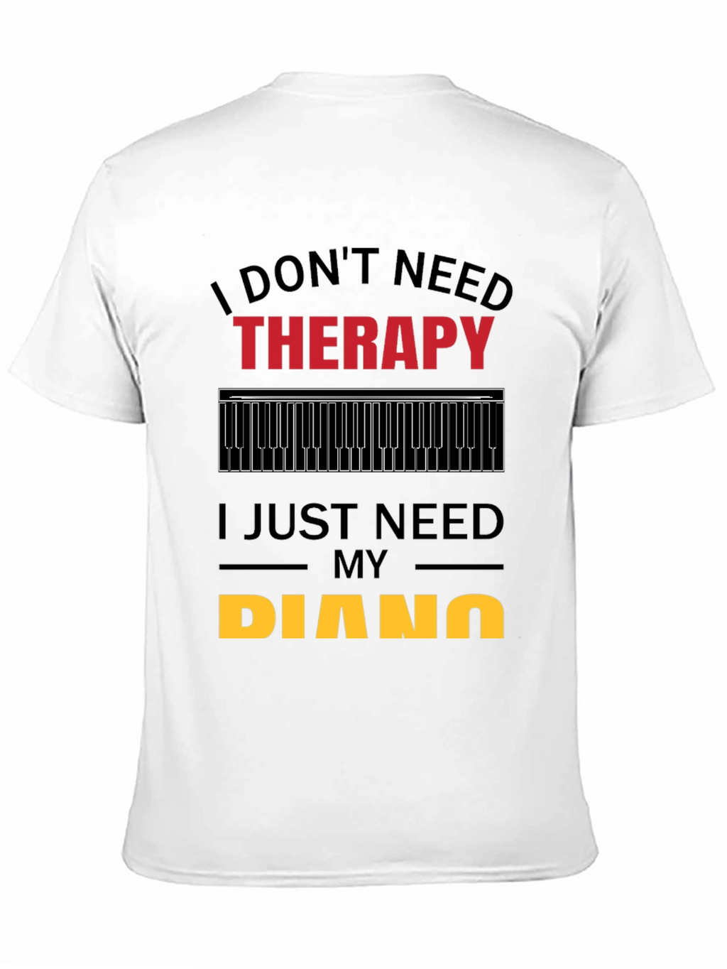 I Dont Need Therapy Piano Player T-Shirt