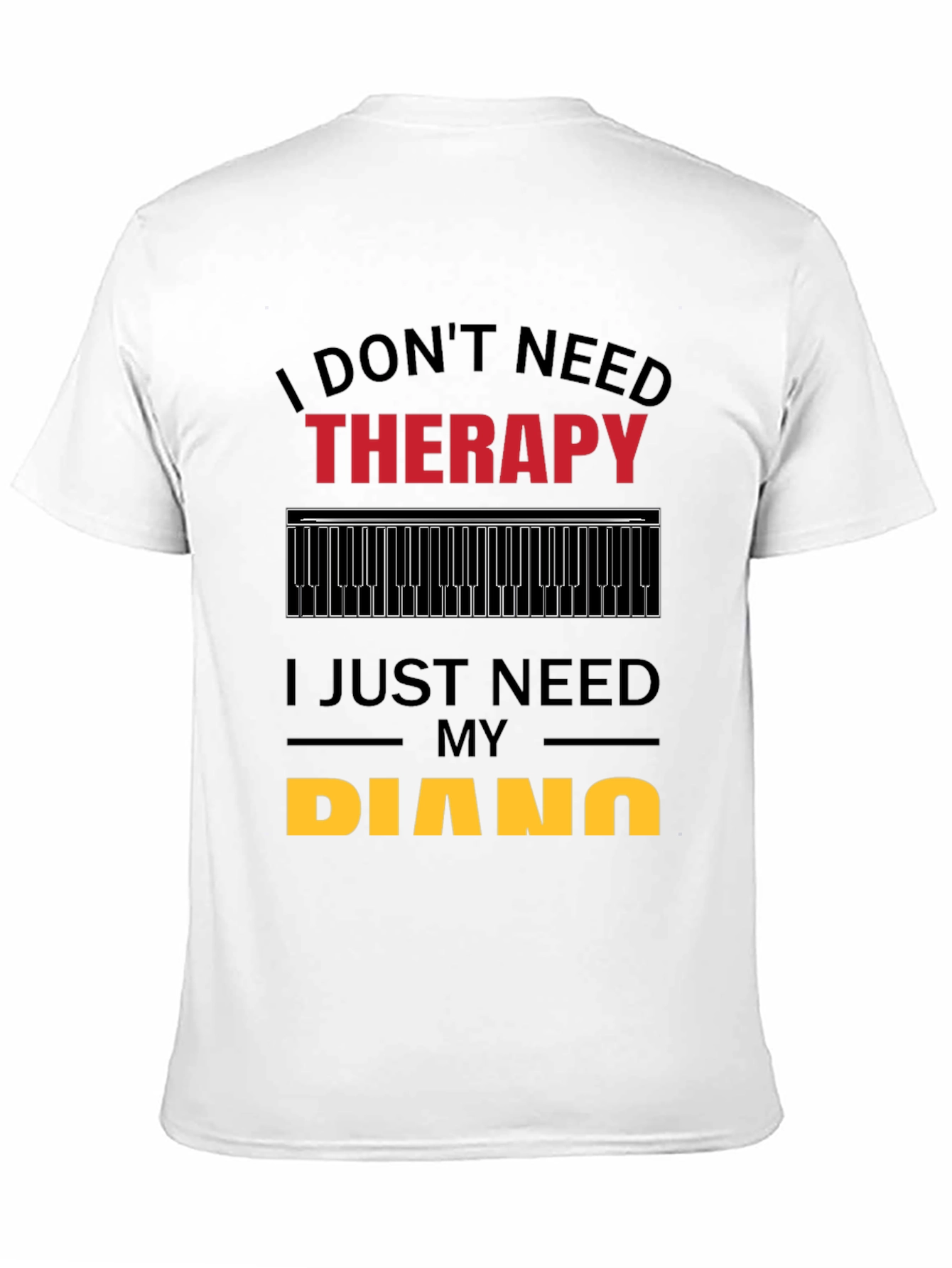 I Dont Need Therapy Piano Player T-Shirt