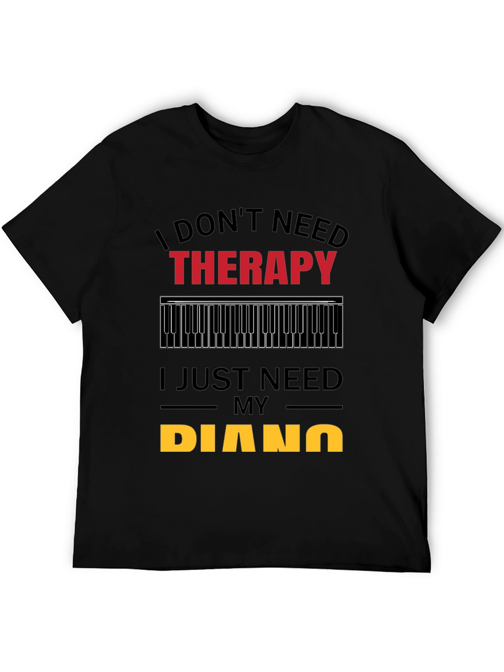 I Dont Need Therapy Piano Player T-Shirt