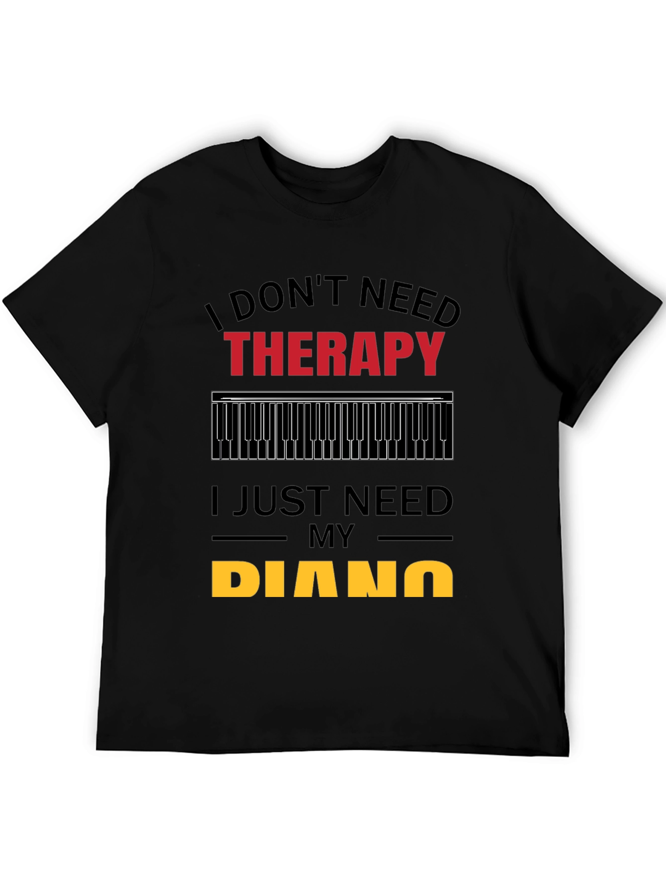 I Dont Need Therapy Piano Player T-Shirt