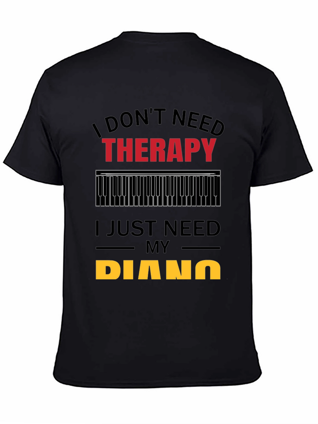 I Dont Need Therapy Piano Player T-Shirt