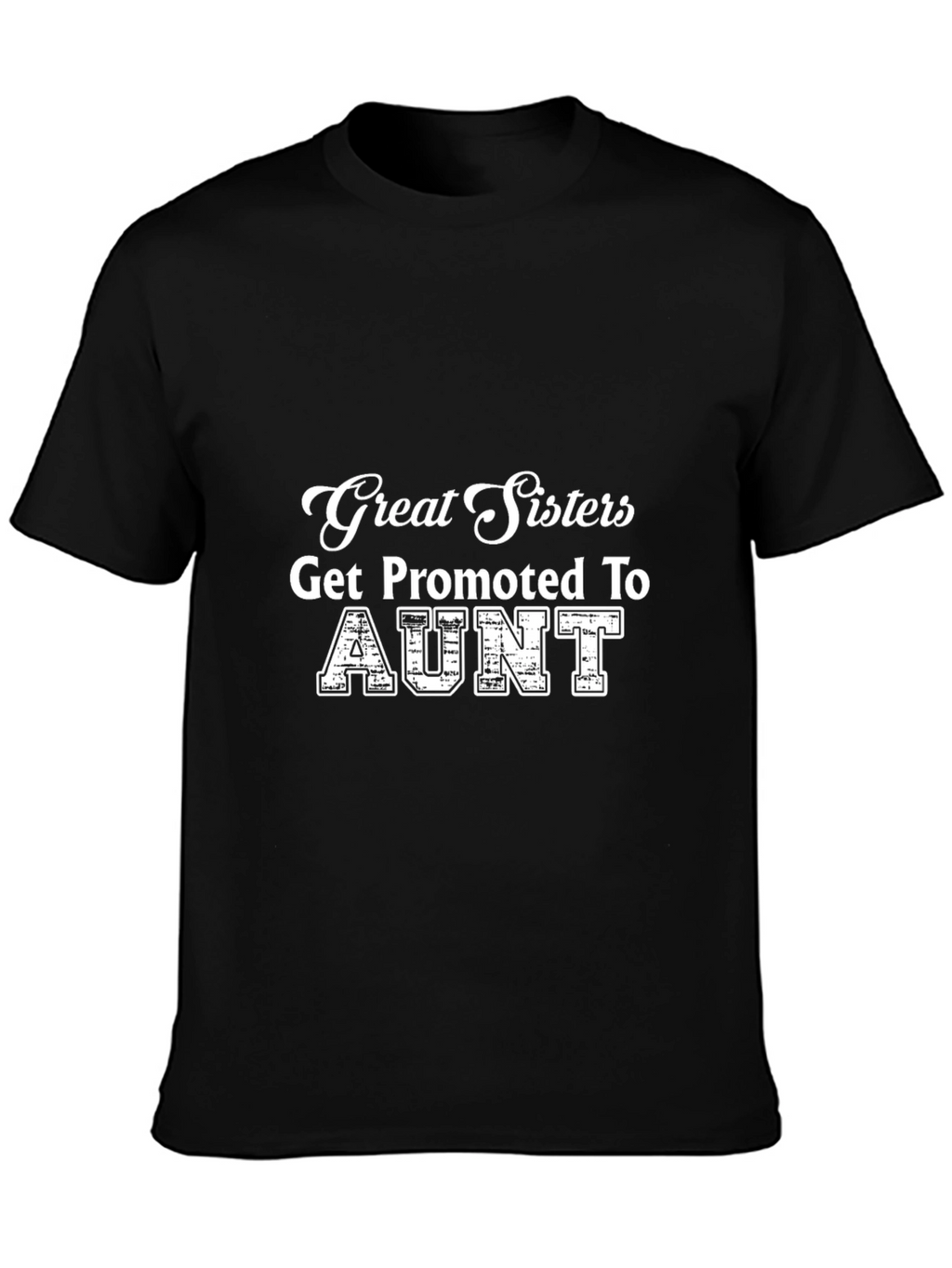 Great Sisters Get Promoted to Aunt T-Shirt