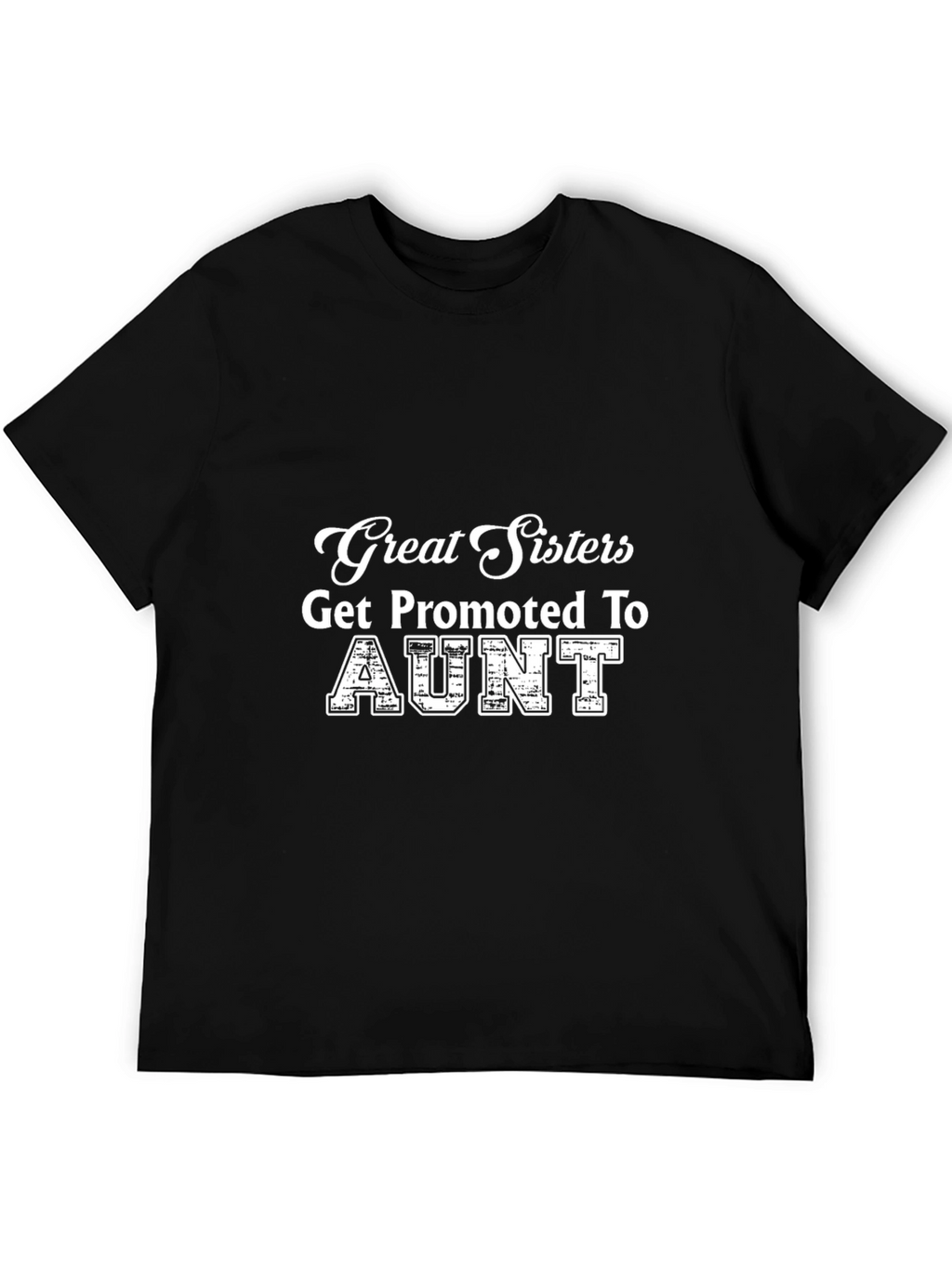 Great Sisters Get Promoted to Aunt T-Shirt