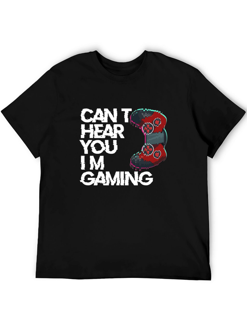 Cant Hear You Im Gaming T-Shirt