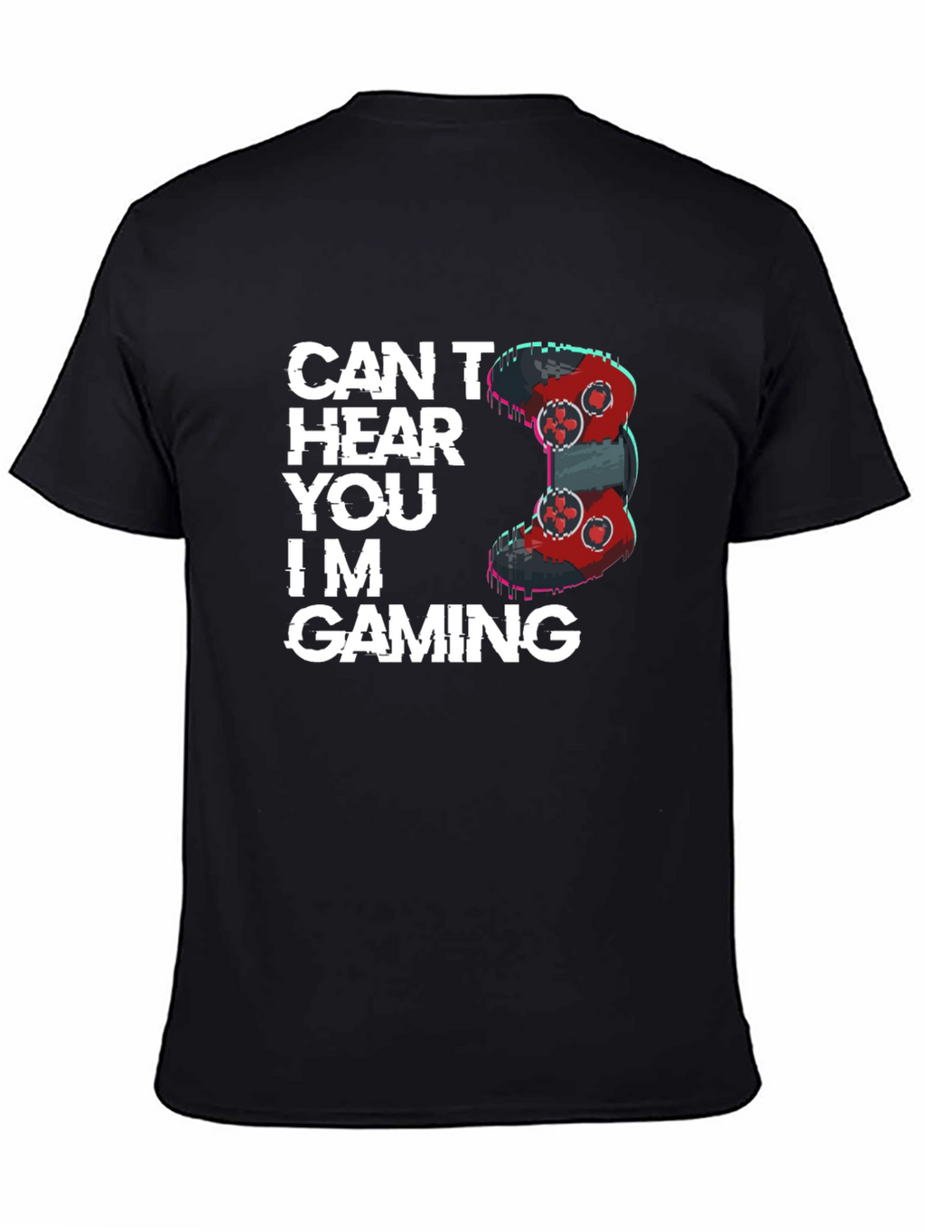 Cant Hear You Im Gaming T-Shirt
