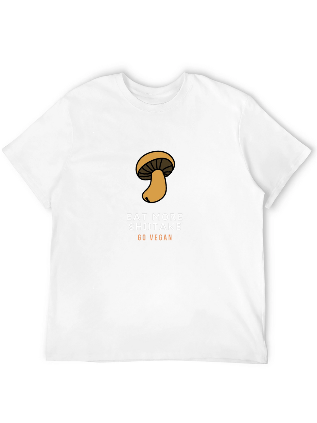 Eat More Shiitake Go Vegan T-Shirt