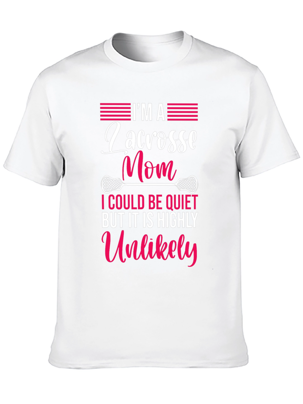 Lacrosse Mom T-Shirt - Highly Unlikely to Be Quiet