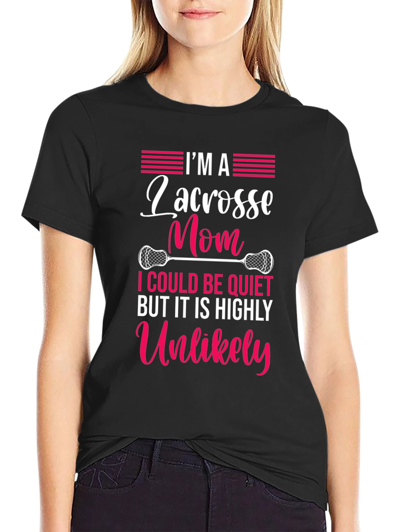 Lacrosse Mom T-Shirt - Highly Unlikely to Be Quiet