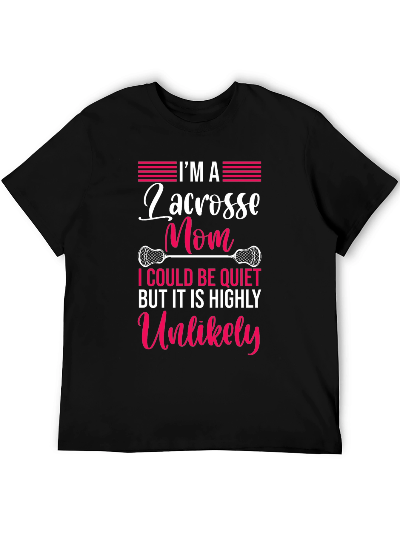 Lacrosse Mom T-Shirt - Highly Unlikely to Be Quiet