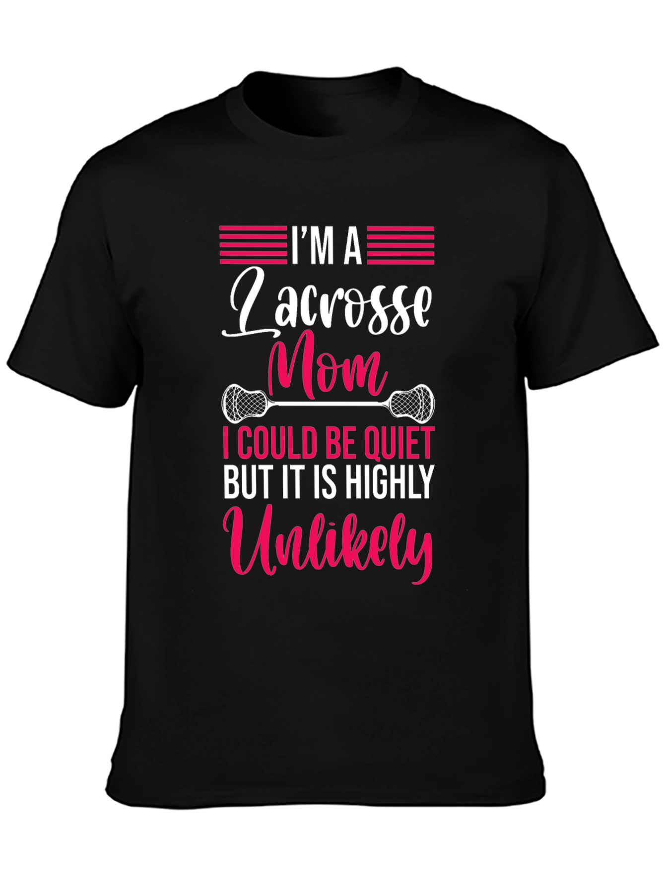 Lacrosse Mom T-Shirt - Highly Unlikely to Be Quiet