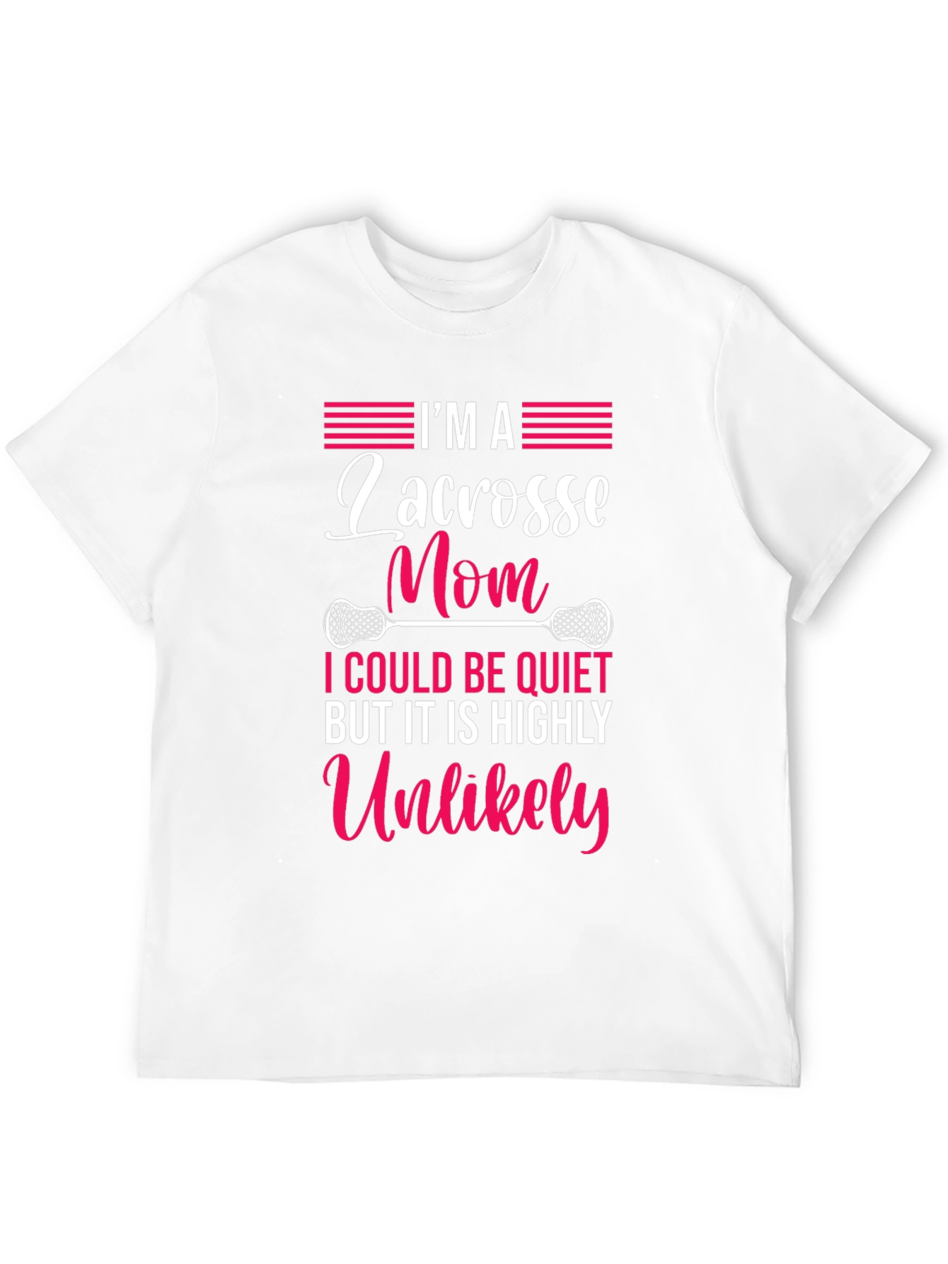 Lacrosse Mom T-Shirt - Highly Unlikely to Be Quiet