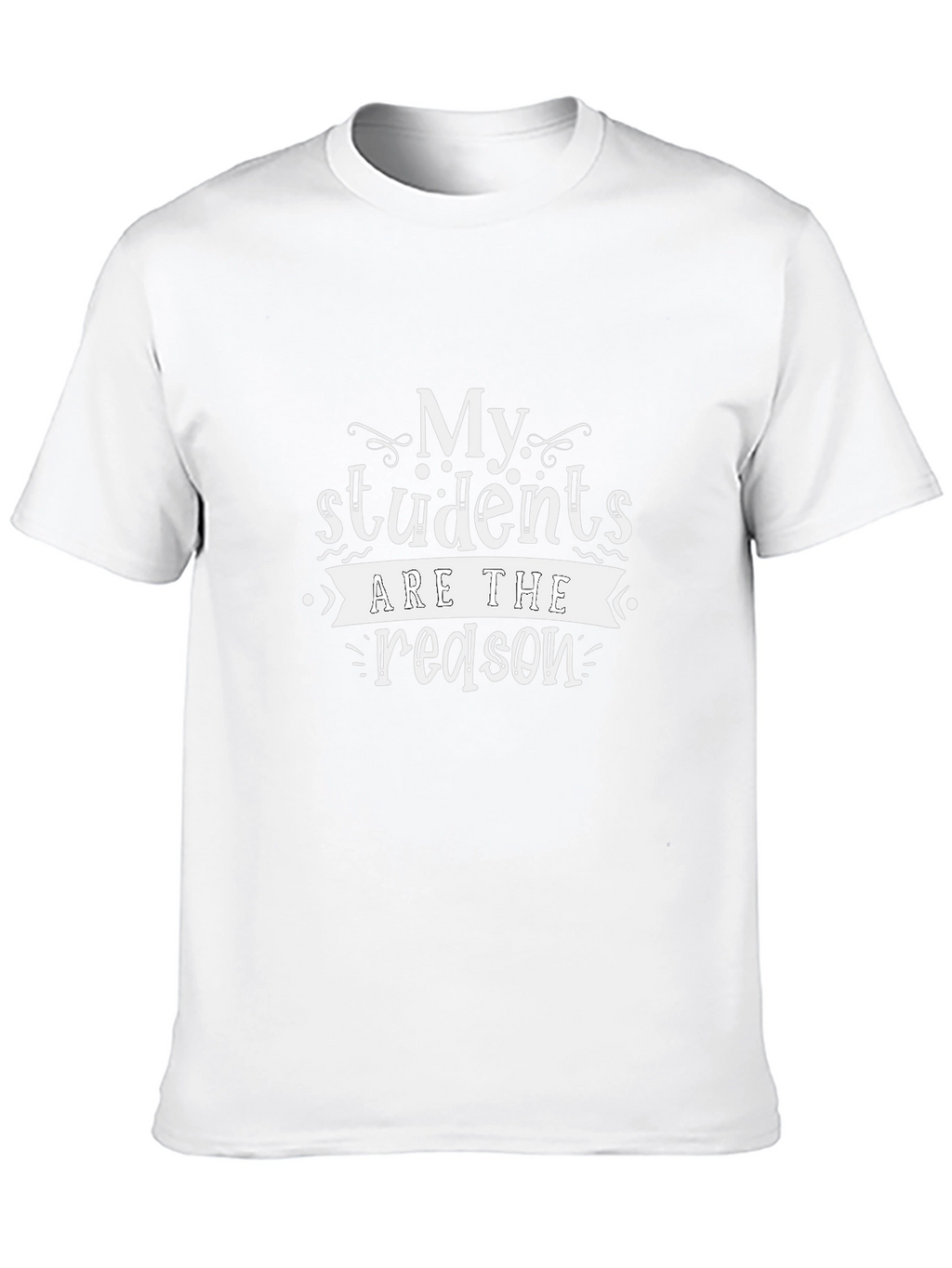 My Students Are The Reason T-Shirt